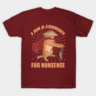 i-am-a-conduit-for-nonsense T-Shirt